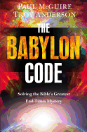 The Babylon Code: Solving the Bible's Greatest En