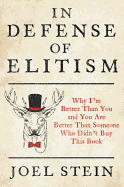 In Defense of Elitism: Why I'm Better Than You and You Are Better Than Someone Who Didn't Buy This Book