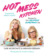 Hot Mess Kitchen: Recipes for Your Delicious Disa
