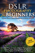 DSLR Photography for Beginners: Take 10 Times Better Pictures in 48 Hours or Less! Best Way to Learn Digital Photography, Master Your DSLR Camera & Improve Your Digital SLR Photography Skills