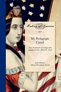My Pedagogic Creed: Also, the demands of sociology upon pedagogy by Prof. Albion W. Small