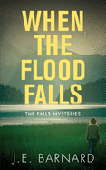 When the Flood Falls: The Falls Mysteries