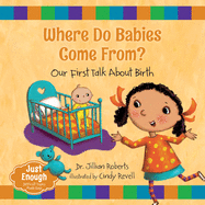 Where Do Babies Come From?: Our First Talk About Birth (Just Enough (1))