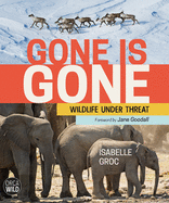 Gone is Gone: Wildlife Under Threat (Orca Wild (2))