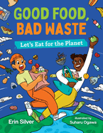Good Food, Bad Waste: Let's Eat for the Planet (Orca Think, 9)