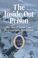 The Inside Out Prison: The Story of Beaver Creek Minimum Security Institution