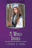 A World Divided: The Fairy Princess Chronicles - Book 1