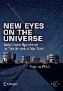 New Eyes on the Universe: Twelve Cosmic Mysteries and the Tools We Need to Solve Them (Springer Praxis Books)