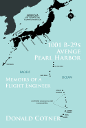 1001 B-29s Avenge Pearl Harbor: Memoirs of a Flight Engineer