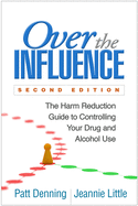 'Over the Influence, Second Edition: The Harm Reduction Guide to Controlling Your Drug and Alcohol Use'