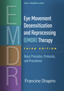 'Eye Movement Desensitization and Reprocessing (Emdr) Therapy, Third Edition: Basic Principles, Protocols, and Procedures'