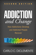 'Addiction and Change, Second Edition: How Addictions Develop and Addicted People Recover'
