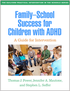 Family-School Success for Children with ADHD: A Guide for Intervention (The Guilford Practical Intervention in the Schools Series)