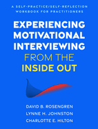 Experiencing Motivational Interviewing from the Inside Out: A Self-Practice/Self-Reflection Workbook for Practitioners (Self-Practice/Self-Reflection Guides for Psychotherapists)