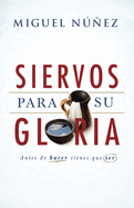 Siervos para Su gloria: Antes de hacer, tienes que ser (Spanish Edition)
