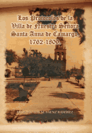 Los Protocolos de La Villa de Nuestra Senora Santa Anna de Camargo. 1762-1809. (Spanish Edition)