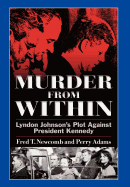 Murder from Within: Lyndon Johnson's Plot Against President Kennedy