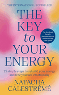 The Key to Your Energy: 22 Steps to Rebuild Your Energy and Free Yourself Emotionally (Spiritual and Emotional Energy Healing Book)