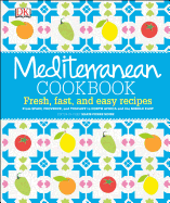 'Mediterranean Cookbook: Fresh, Fast, and Easy Recipes from Spain, Provence, and Tuscany to North Africa'