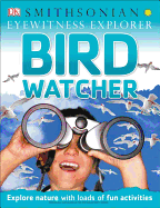 Eyewitness Explorer: Bird Watcher (Eyewitness Exp