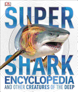 Super Shark Encyclopedia: And Other Creatures of