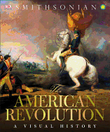 The American Revolution: A Visual History