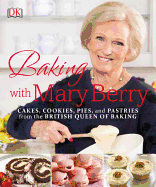 Baking with Mary Berry: Cakes, Cookies, Pies, and Pastries from the British Queen of Baking