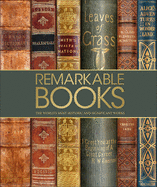 Remarkable Books: The World's Most Historic and Significant Works