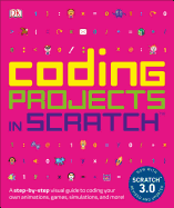 Coding Projects in Scratch: A Step-by-Step Visual Guide to Coding Your Own Animations, Games, Simulations, a (Computer Coding for Kids)