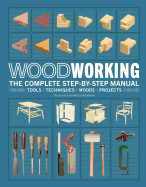 Woodworking - The Complete Step-By-Step Manual