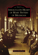 Immaculate Heart of Mary Sisters of Michigan (Images of America)