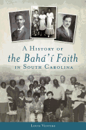 A History of the Bah├â┬í'├â┬¡ Faith in South Carolina (American Heritage)