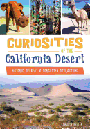 Curiosities of the California Desert:: Historic, Offbeat & Forgotten Attractions