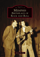 Memphis: Birthplace of Rock and Roll (Images of America)