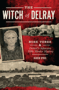 The Witch of Delray: Rose Veres & Detroit's Infamous 1930s Murder Mystery (True Crime)