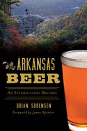 Arkansas Beer: An Intoxicating History (American Palate)