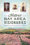 Historic Bay Area Visionaries (American Chronicles)