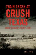 Train Crash at Crush, Texas: America's Deadliest Publicity Stunt (Disaster)