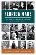 Florida Made: The 25 Most Important Figures Who Shaped the State (American Heritage)