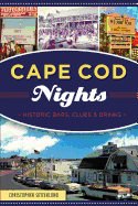 Cape Cod Nights: Historic Bars, Clubs and Drinks (American Palate)