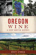Oregon Wine: A Deep Rooted History (American Palate)
