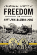 'Plantations, Slavery and Freedom on Maryland's Eastern Shore'