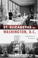 St Elizabeths in Washington, D.C.: Architecture of an Asylum (Landmarks)
