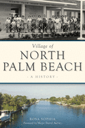 Village of North Palm Beach: A History (Brief History)