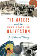 The Maceos and The Free State of Galveston: An Authorized History