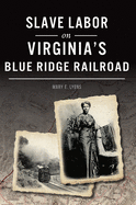 Slave Labor on Virginia's Blue Ridge Railroad (American Heritage)