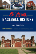 St. Louis Baseball History: A Guide (Sports)