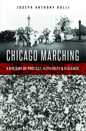 Chicago Marching: A History of Protest, Authority & Violence (No Series (Generic))