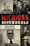 Michigan Scoundrels: Rogues, Rascals and Rapscallions (True Crime)