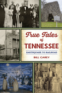 True Tales of Tennessee: Earthquake to Railroad (American Chronicles)
